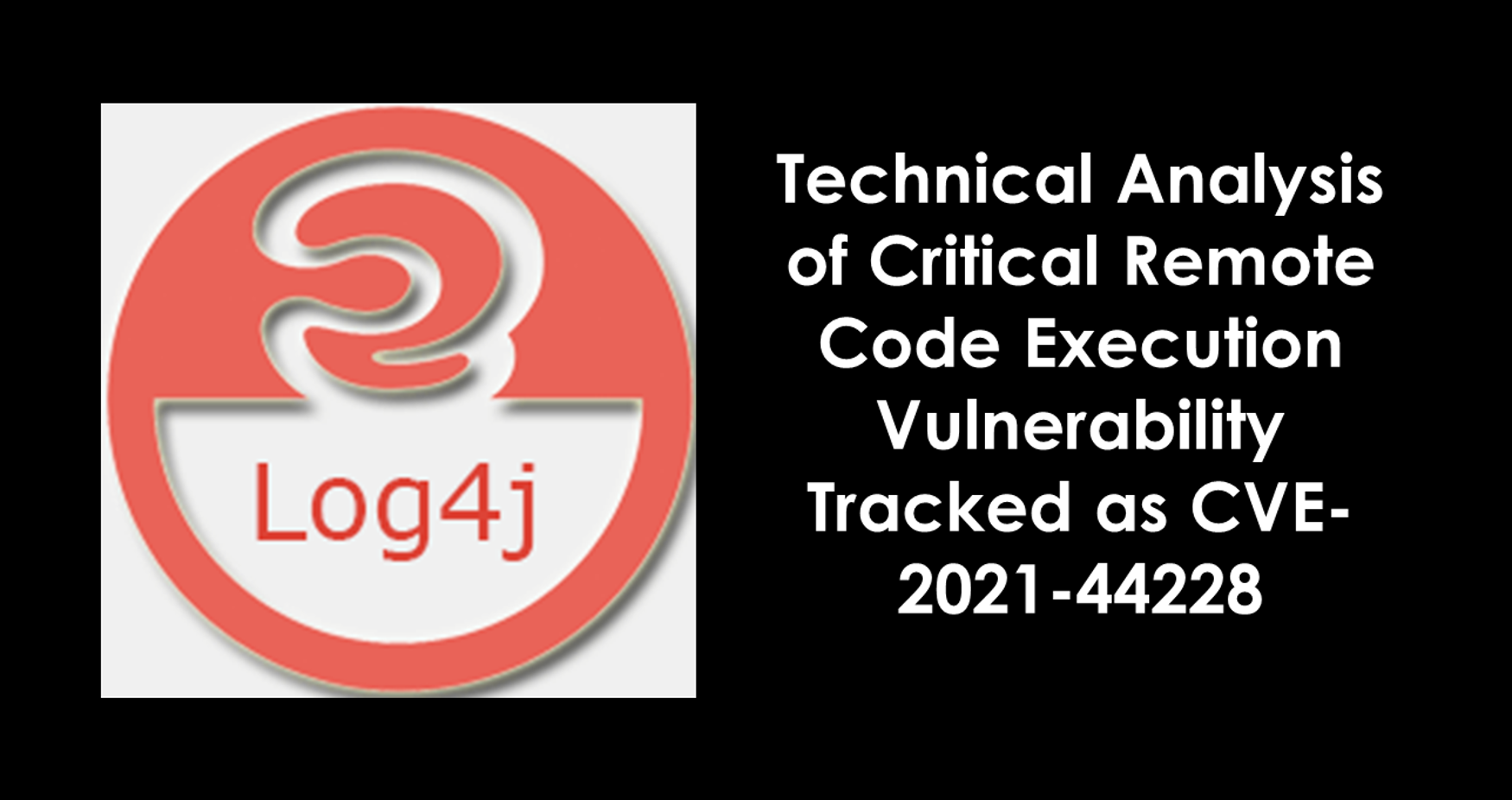 Apache Log4j – Technical Analysis of Critical Remote Code Execution Vulnerability Tracked as CVE-2021-44228
