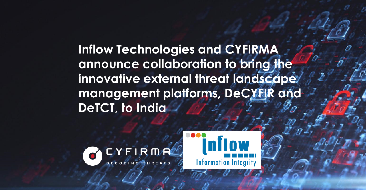 Inflow Technologies and CYFIRMA announce collaboration to bring the innovative external threat landscape management platforms, DeCYFIR and DeTCT, to India