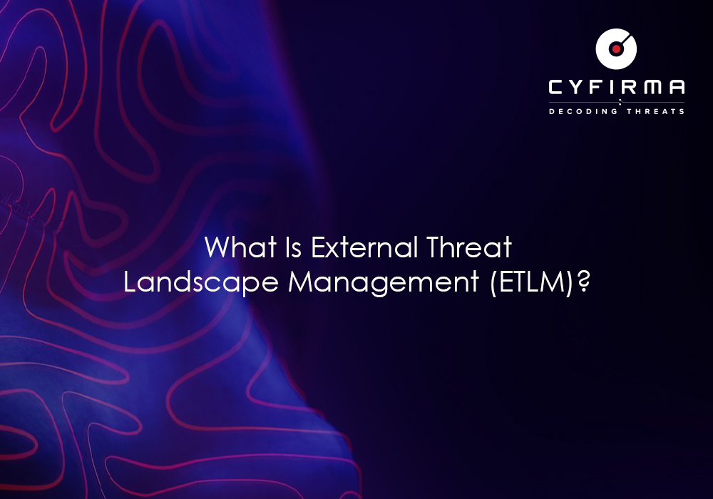 What Is External Threat Landscape Management (ETLM)?
